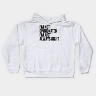 I'm Not Opinionated I'm Just Always Right Kids Hoodie